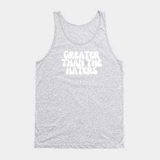 Greater Than the Haters Tank Top